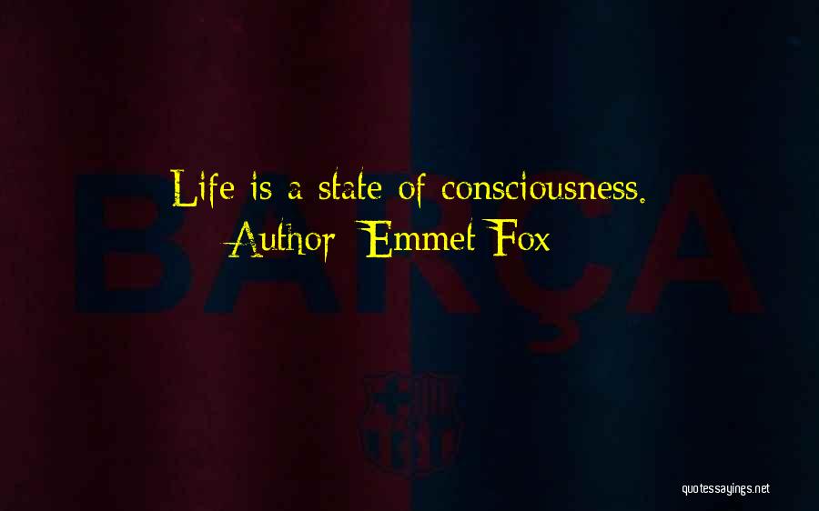 Emmet Fox Quotes: Life Is A State Of Consciousness.