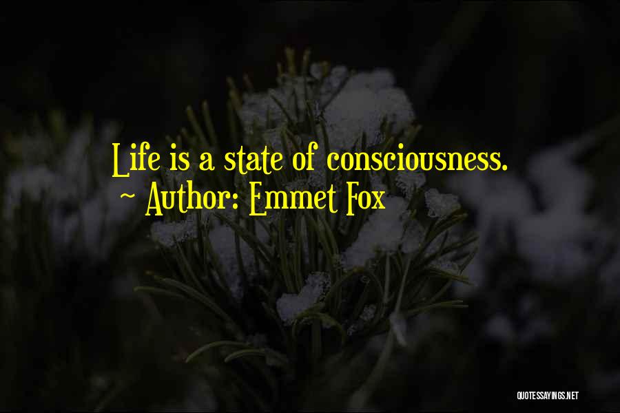 Emmet Fox Quotes: Life Is A State Of Consciousness.