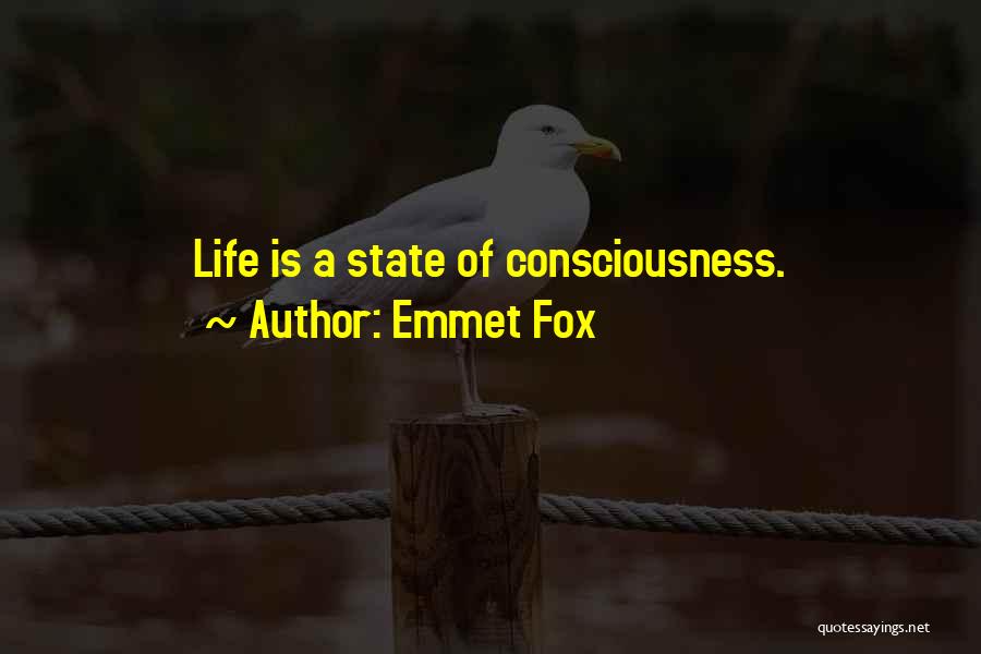 Emmet Fox Quotes: Life Is A State Of Consciousness.