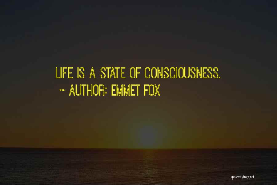 Emmet Fox Quotes: Life Is A State Of Consciousness.