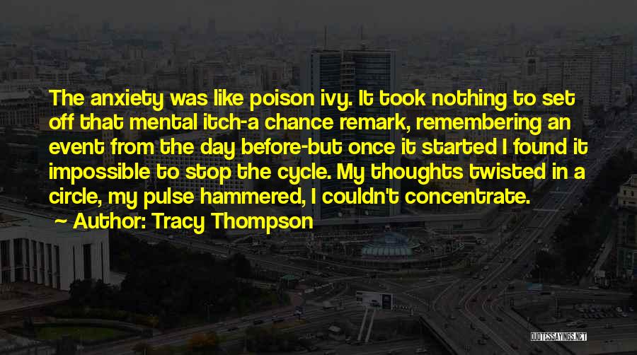 Tracy Thompson Quotes: The Anxiety Was Like Poison Ivy. It Took Nothing To Set Off That Mental Itch-a Chance Remark, Remembering An Event