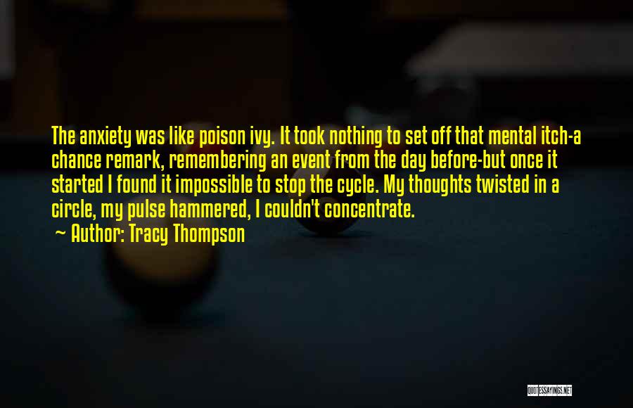 Tracy Thompson Quotes: The Anxiety Was Like Poison Ivy. It Took Nothing To Set Off That Mental Itch-a Chance Remark, Remembering An Event