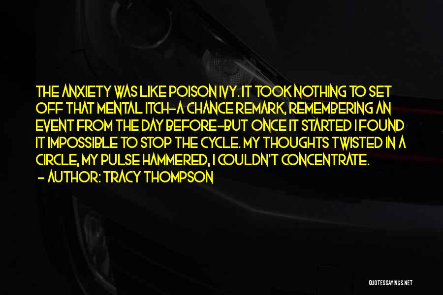 Tracy Thompson Quotes: The Anxiety Was Like Poison Ivy. It Took Nothing To Set Off That Mental Itch-a Chance Remark, Remembering An Event