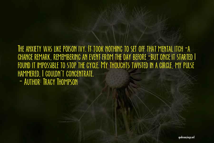 Tracy Thompson Quotes: The Anxiety Was Like Poison Ivy. It Took Nothing To Set Off That Mental Itch-a Chance Remark, Remembering An Event