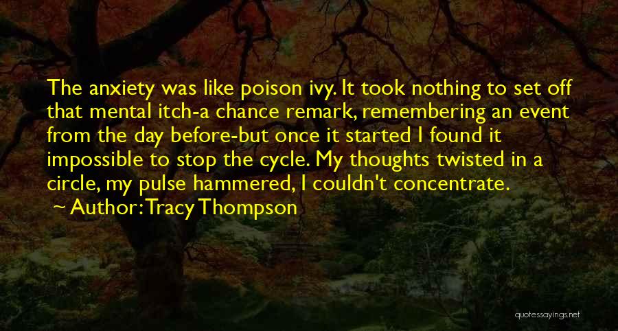 Tracy Thompson Quotes: The Anxiety Was Like Poison Ivy. It Took Nothing To Set Off That Mental Itch-a Chance Remark, Remembering An Event