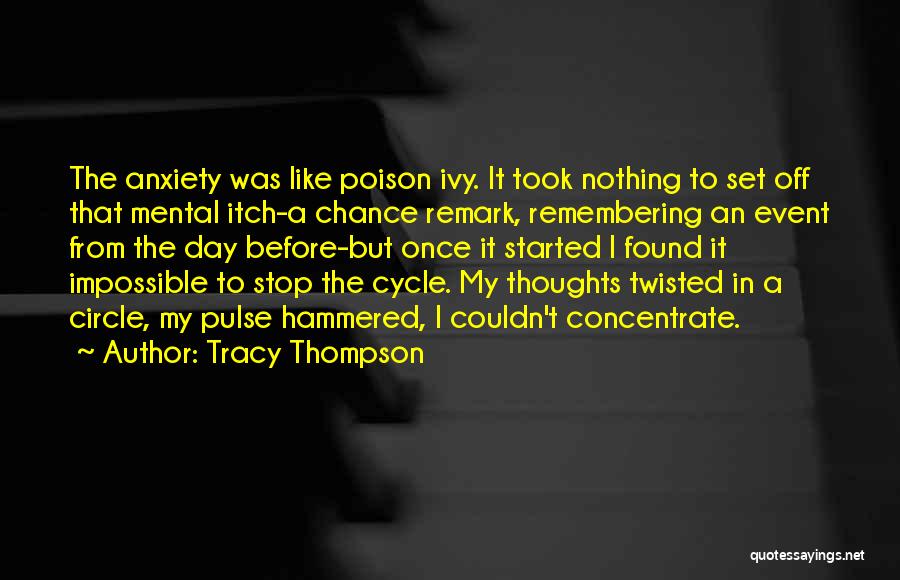 Tracy Thompson Quotes: The Anxiety Was Like Poison Ivy. It Took Nothing To Set Off That Mental Itch-a Chance Remark, Remembering An Event