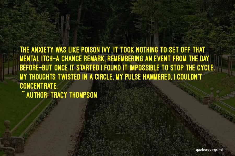 Tracy Thompson Quotes: The Anxiety Was Like Poison Ivy. It Took Nothing To Set Off That Mental Itch-a Chance Remark, Remembering An Event