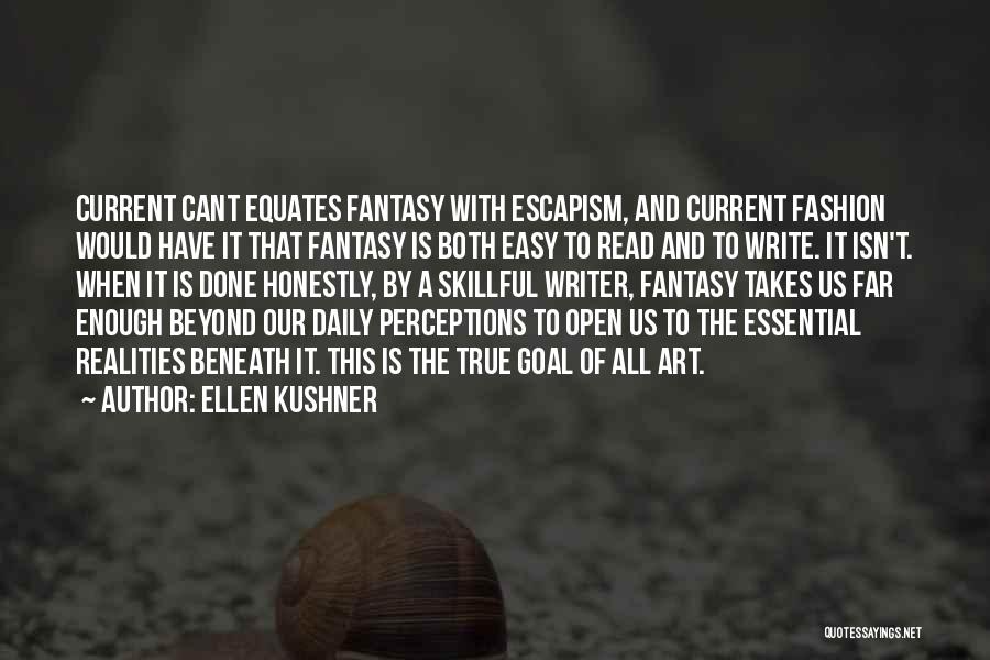 Ellen Kushner Quotes: Current Cant Equates Fantasy With Escapism, And Current Fashion Would Have It That Fantasy Is Both Easy To Read And