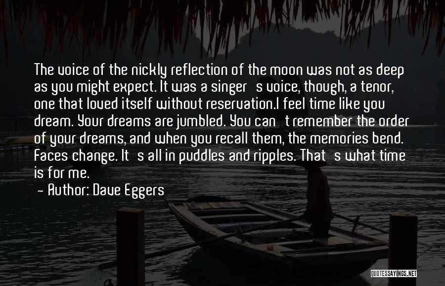 Dave Eggers Quotes: The Voice Of The Nickly Reflection Of The Moon Was Not As Deep As You Might Expect. It Was A