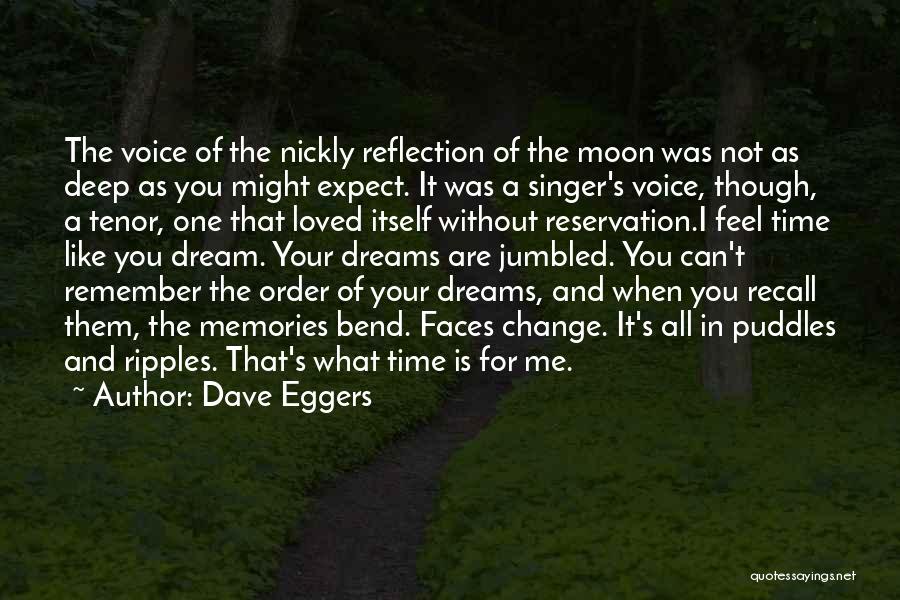 Dave Eggers Quotes: The Voice Of The Nickly Reflection Of The Moon Was Not As Deep As You Might Expect. It Was A