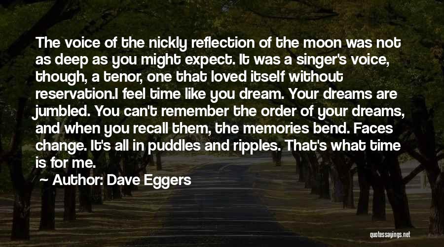 Dave Eggers Quotes: The Voice Of The Nickly Reflection Of The Moon Was Not As Deep As You Might Expect. It Was A