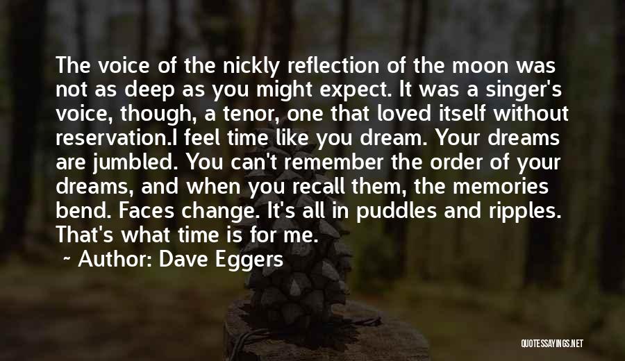 Dave Eggers Quotes: The Voice Of The Nickly Reflection Of The Moon Was Not As Deep As You Might Expect. It Was A