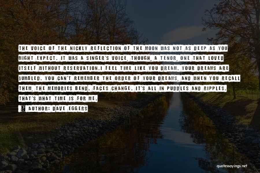 Dave Eggers Quotes: The Voice Of The Nickly Reflection Of The Moon Was Not As Deep As You Might Expect. It Was A