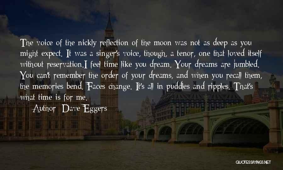 Dave Eggers Quotes: The Voice Of The Nickly Reflection Of The Moon Was Not As Deep As You Might Expect. It Was A