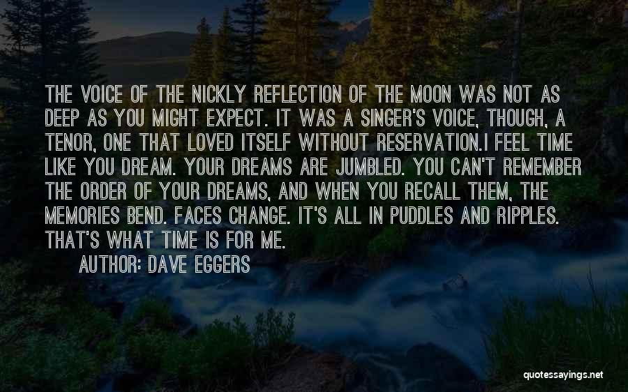 Dave Eggers Quotes: The Voice Of The Nickly Reflection Of The Moon Was Not As Deep As You Might Expect. It Was A