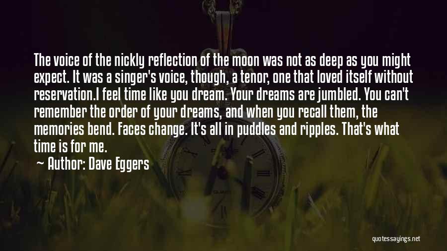 Dave Eggers Quotes: The Voice Of The Nickly Reflection Of The Moon Was Not As Deep As You Might Expect. It Was A