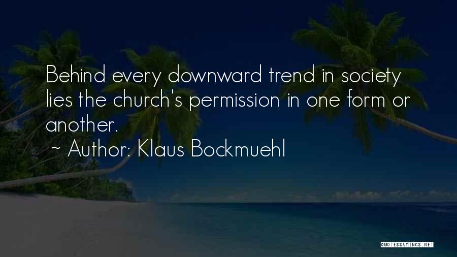 Klaus Bockmuehl Quotes: Behind Every Downward Trend In Society Lies The Church's Permission In One Form Or Another.