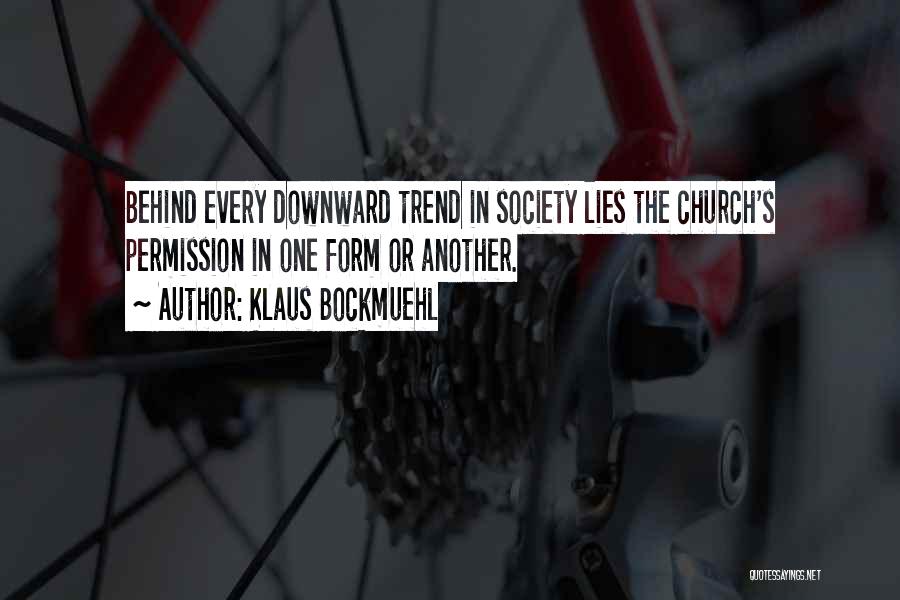 Klaus Bockmuehl Quotes: Behind Every Downward Trend In Society Lies The Church's Permission In One Form Or Another.