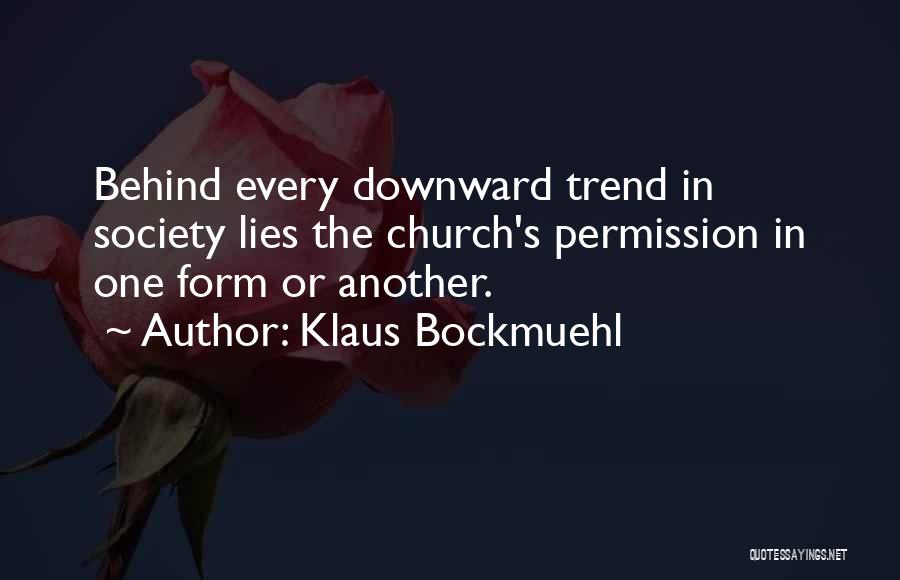 Klaus Bockmuehl Quotes: Behind Every Downward Trend In Society Lies The Church's Permission In One Form Or Another.
