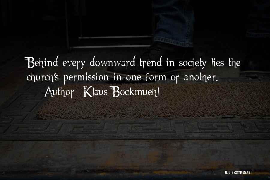 Klaus Bockmuehl Quotes: Behind Every Downward Trend In Society Lies The Church's Permission In One Form Or Another.
