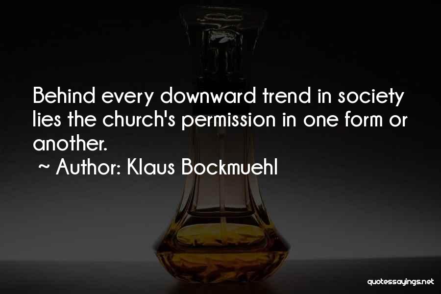 Klaus Bockmuehl Quotes: Behind Every Downward Trend In Society Lies The Church's Permission In One Form Or Another.