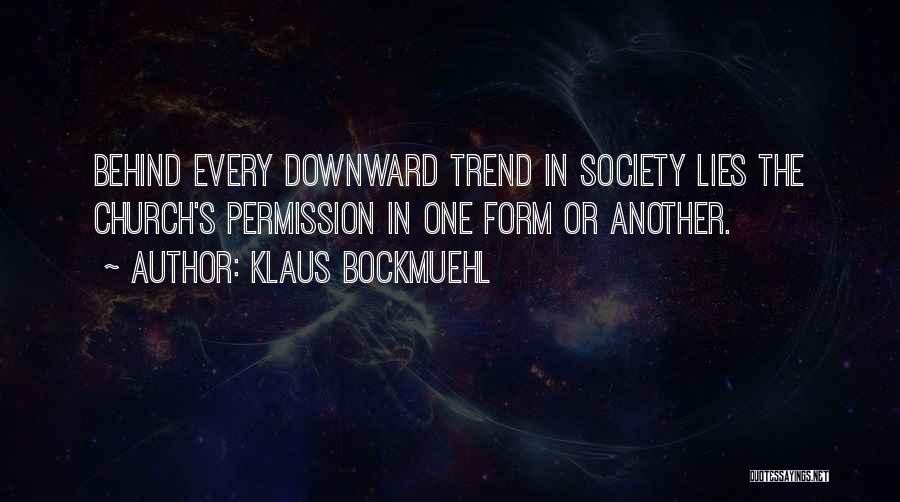 Klaus Bockmuehl Quotes: Behind Every Downward Trend In Society Lies The Church's Permission In One Form Or Another.