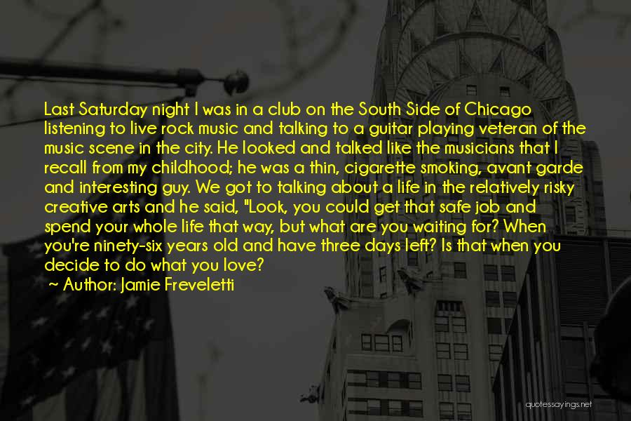 Jamie Freveletti Quotes: Last Saturday Night I Was In A Club On The South Side Of Chicago Listening To Live Rock Music And