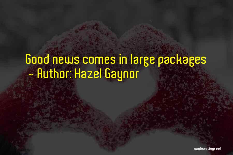 Hazel Gaynor Quotes: Good News Comes In Large Packages