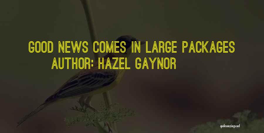 Hazel Gaynor Quotes: Good News Comes In Large Packages