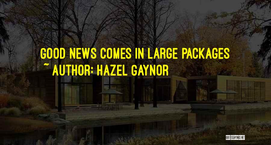 Hazel Gaynor Quotes: Good News Comes In Large Packages
