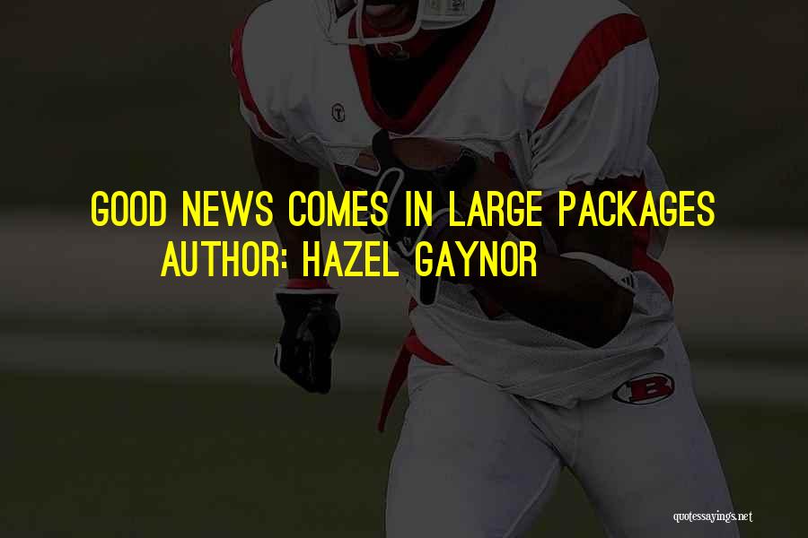 Hazel Gaynor Quotes: Good News Comes In Large Packages