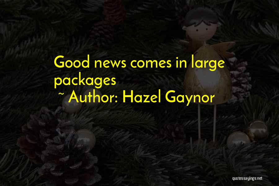 Hazel Gaynor Quotes: Good News Comes In Large Packages