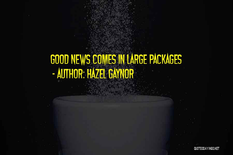 Hazel Gaynor Quotes: Good News Comes In Large Packages