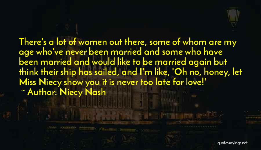 Niecy Nash Quotes: There's A Lot Of Women Out There, Some Of Whom Are My Age Who've Never Been Married And Some Who