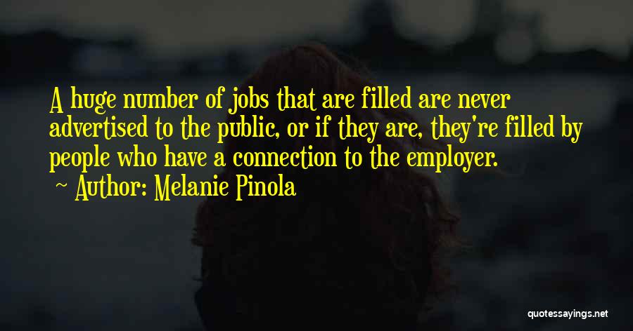 Melanie Pinola Quotes: A Huge Number Of Jobs That Are Filled Are Never Advertised To The Public, Or If They Are, They're Filled