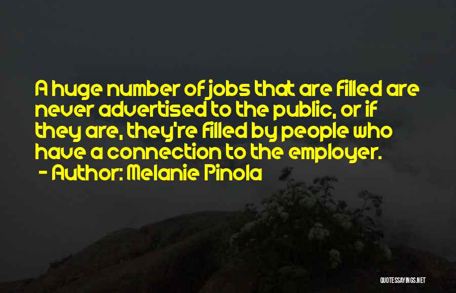 Melanie Pinola Quotes: A Huge Number Of Jobs That Are Filled Are Never Advertised To The Public, Or If They Are, They're Filled