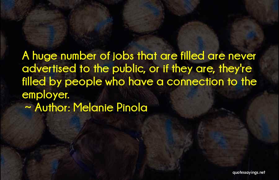 Melanie Pinola Quotes: A Huge Number Of Jobs That Are Filled Are Never Advertised To The Public, Or If They Are, They're Filled