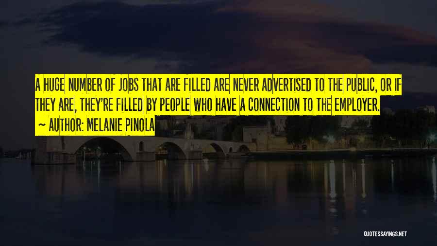 Melanie Pinola Quotes: A Huge Number Of Jobs That Are Filled Are Never Advertised To The Public, Or If They Are, They're Filled