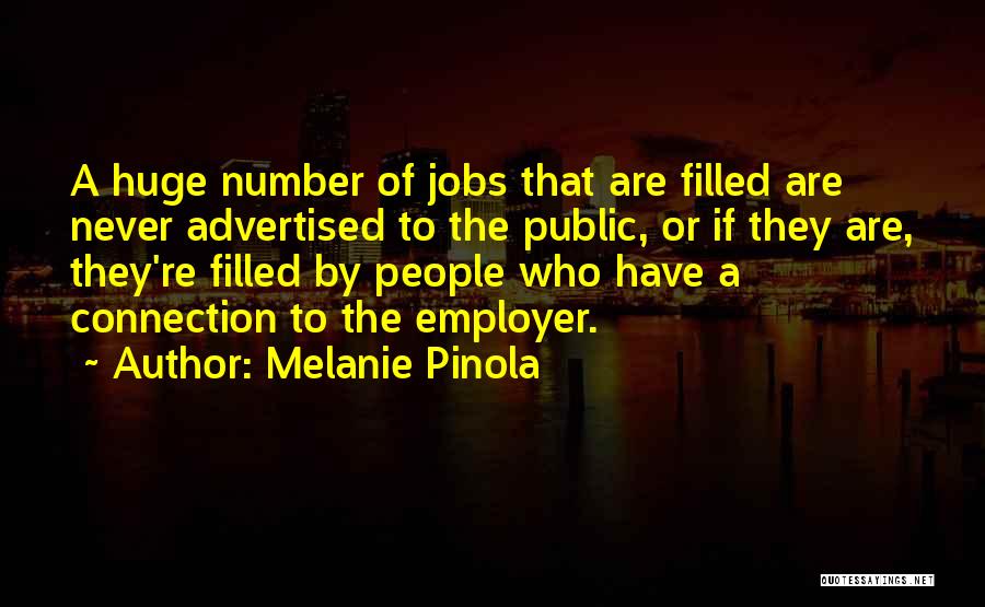 Melanie Pinola Quotes: A Huge Number Of Jobs That Are Filled Are Never Advertised To The Public, Or If They Are, They're Filled