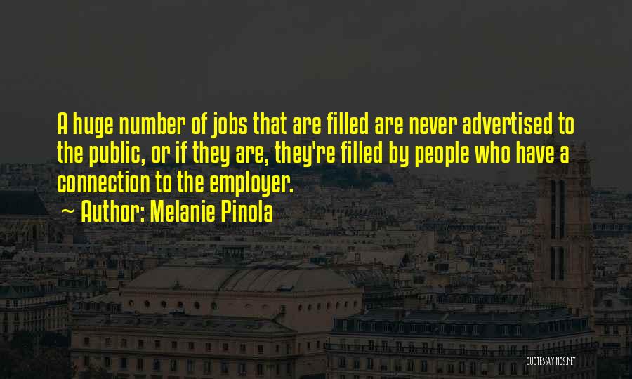 Melanie Pinola Quotes: A Huge Number Of Jobs That Are Filled Are Never Advertised To The Public, Or If They Are, They're Filled