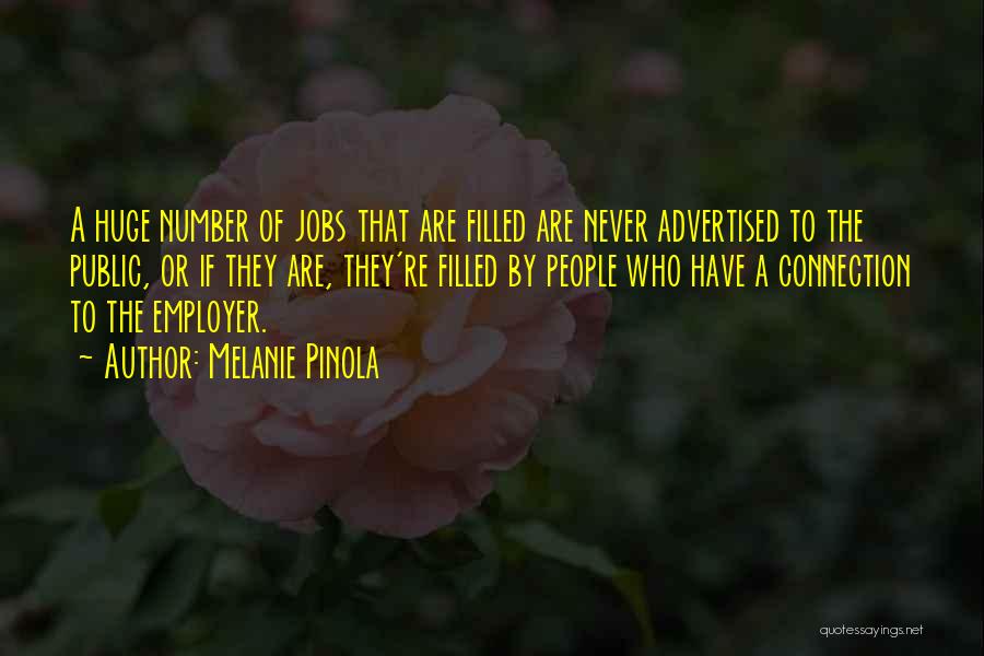 Melanie Pinola Quotes: A Huge Number Of Jobs That Are Filled Are Never Advertised To The Public, Or If They Are, They're Filled