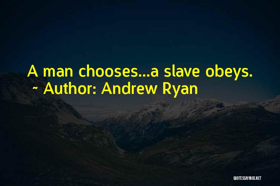 Andrew Ryan Quotes: A Man Chooses...a Slave Obeys.