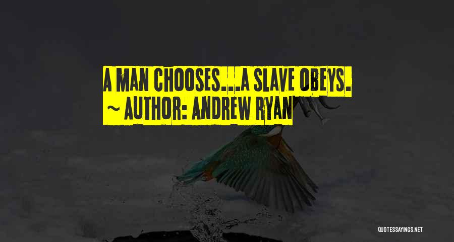 Andrew Ryan Quotes: A Man Chooses...a Slave Obeys.