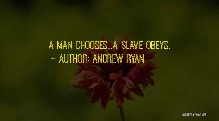 Andrew Ryan Quotes: A Man Chooses...a Slave Obeys.