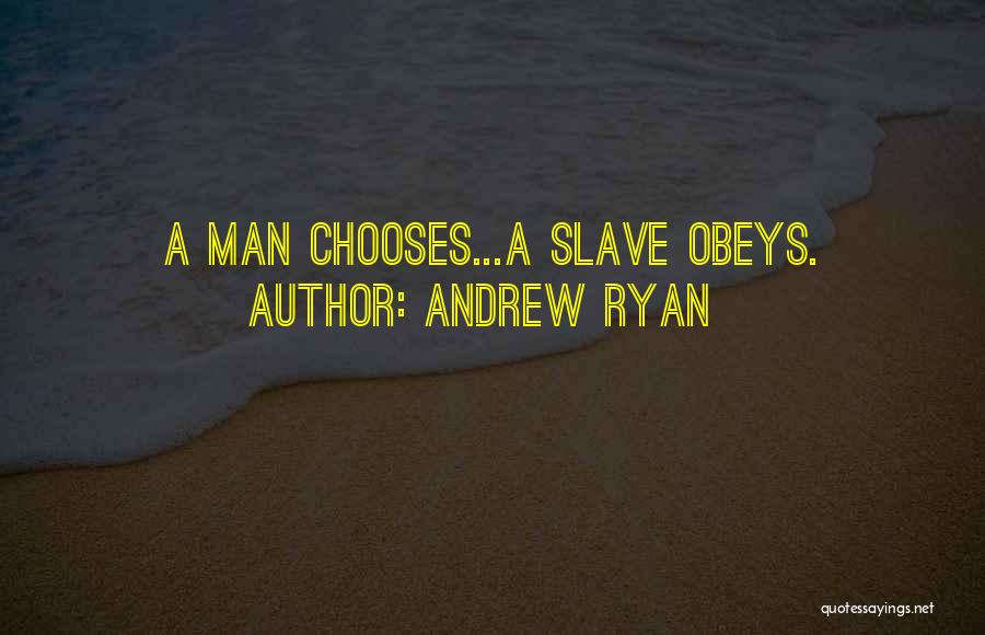 Andrew Ryan Quotes: A Man Chooses...a Slave Obeys.