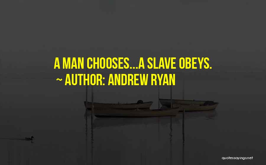 Andrew Ryan Quotes: A Man Chooses...a Slave Obeys.