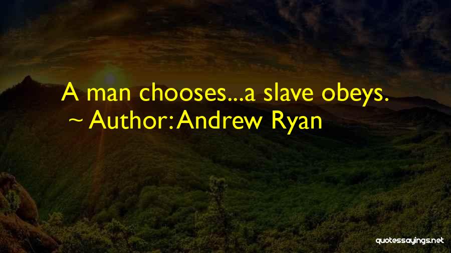 Andrew Ryan Quotes: A Man Chooses...a Slave Obeys.