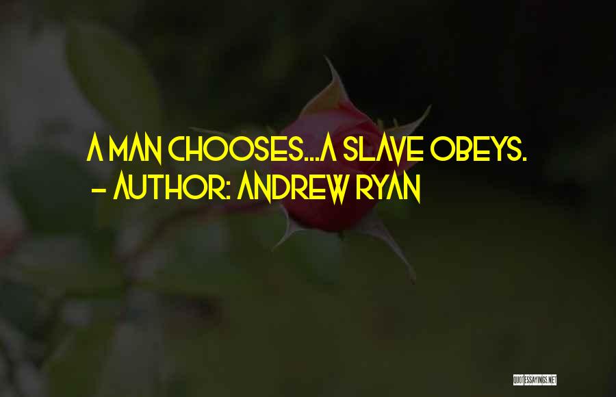 Andrew Ryan Quotes: A Man Chooses...a Slave Obeys.