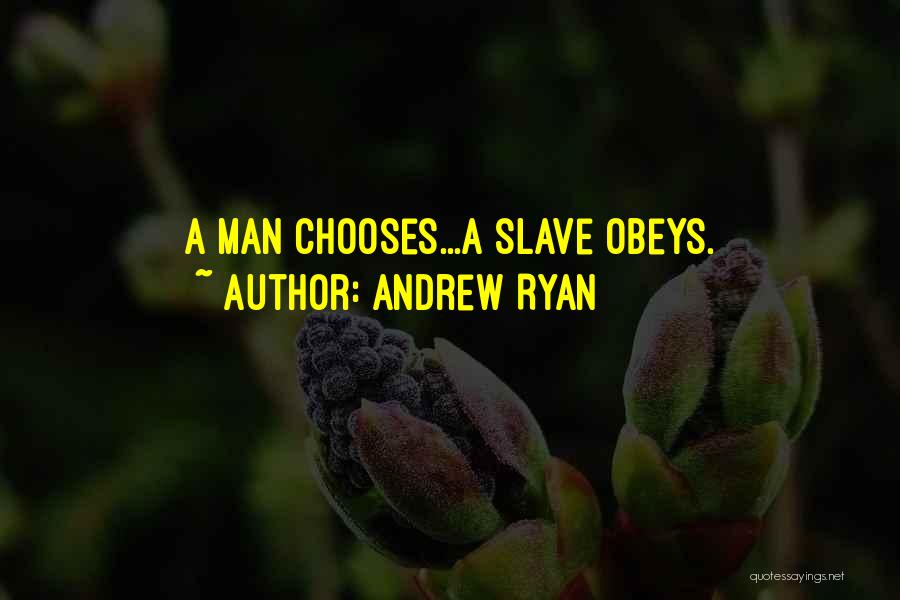 Andrew Ryan Quotes: A Man Chooses...a Slave Obeys.