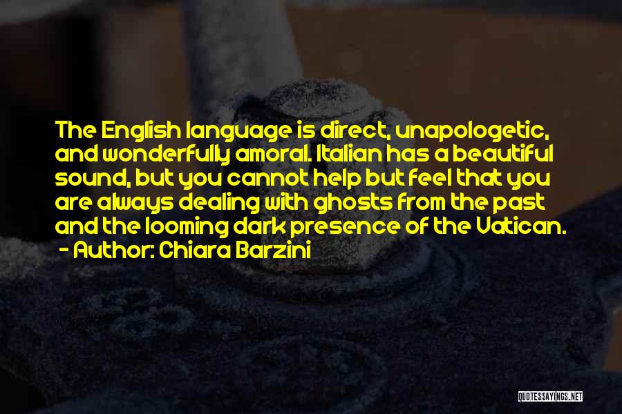 Chiara Barzini Quotes: The English Language Is Direct, Unapologetic, And Wonderfully Amoral. Italian Has A Beautiful Sound, But You Cannot Help But Feel